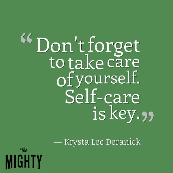 Don't forget to take care of yourself. Self-care is key.