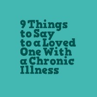 image that says "9 Things To Say To a Loved One With Chronic Illness"