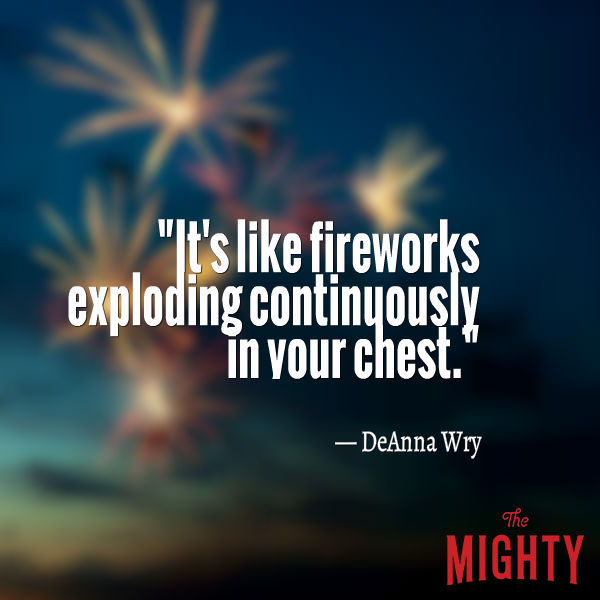 "It's like fireworks exploding continuously in your chest."