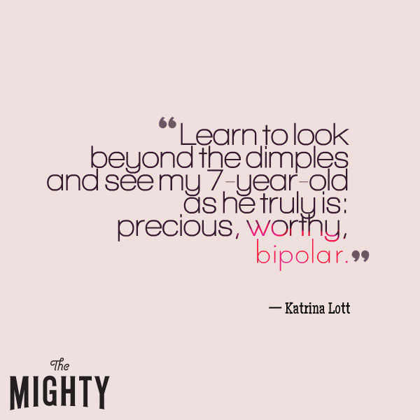  Meme: "I'm proud of my son. Learn to look beyond the dimples and see my 7-year-old as he truly is: precious, worthy, bipolar."