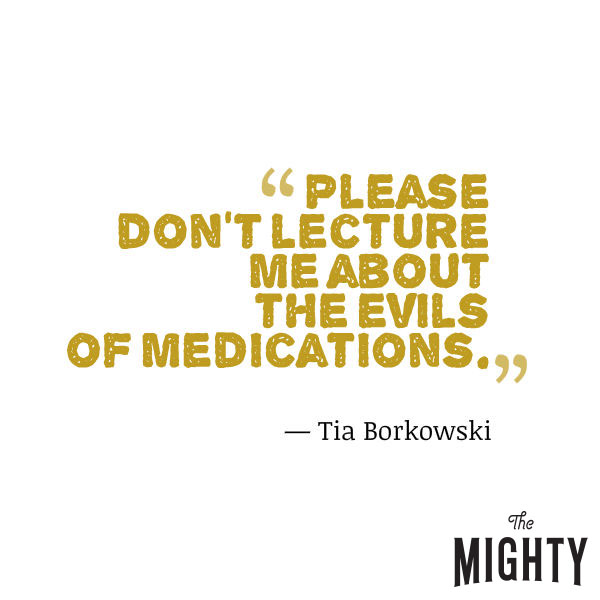 Mental Health Meme: "Please don't lecture me about the evils of medications. 