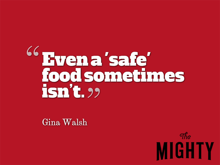 Quote from Gina Walsh that says, "Even a 'safe' food sometimes isn't."