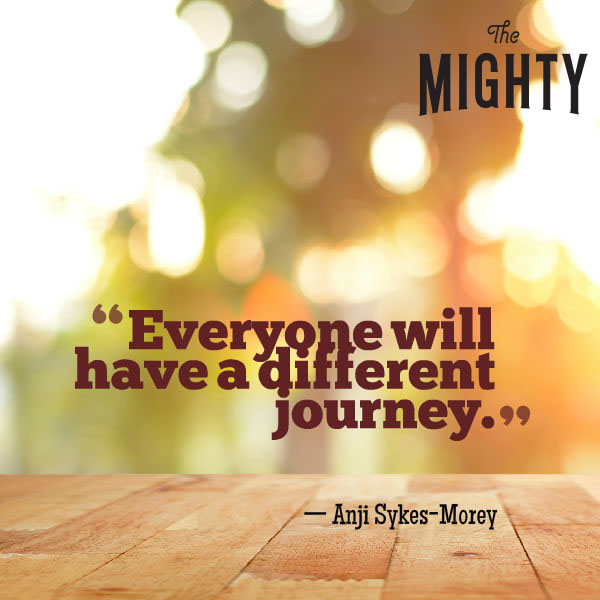 A quote from Anji Sykes-Morey that says, "Everyone will have a different journey."