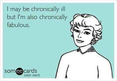 chronic illness meme: i may be chronically ill but i'm also chronically fabulous