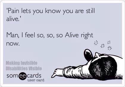 chronic illness mem: pain lets you know you are still alive. man i feel so, so, so alive right now