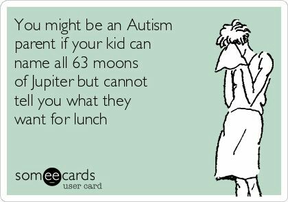 you might be an autism parent if your kid can name all 63 moons of jupiter but cannot tell you what they want for lunch
