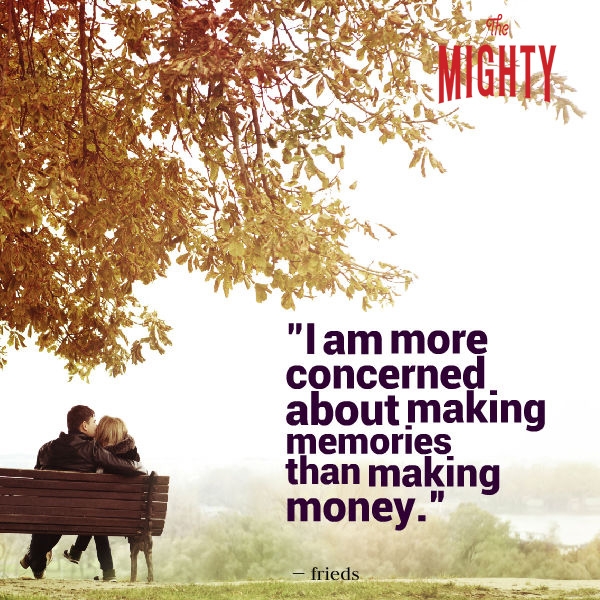 A meme that says, "I am more concerned about making memories than making money."