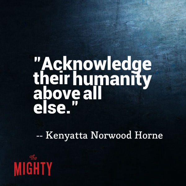 Kenyatta Norwood Horne says 'acknowledge their humanity above all else.'