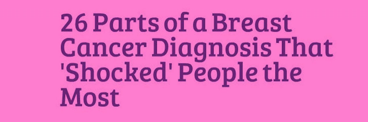 What Parts of a Breast Cancer Diagnosis Are Most Shocking A meme that says, "26 Parts of a Breast Cancer Diagnosis That 'Shocked' People the Most"