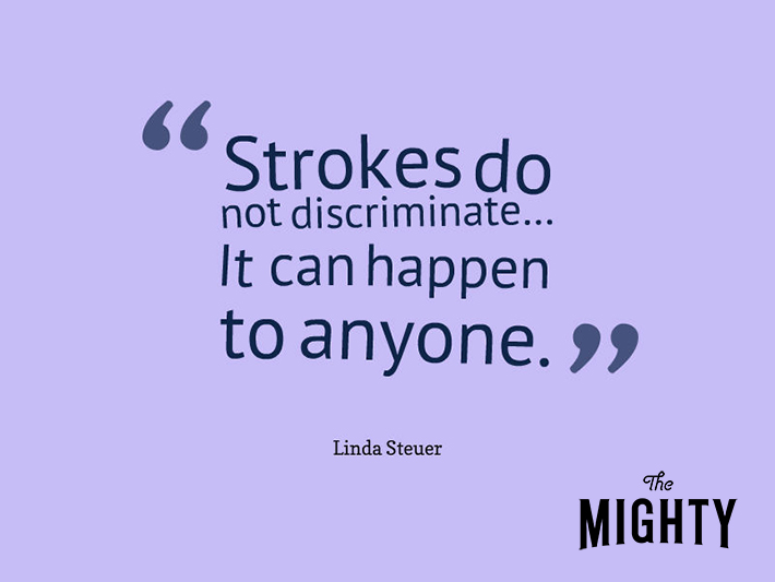 quotes from Linda Steuer: 'strokes do not discriminate... it can happen to anyone.'