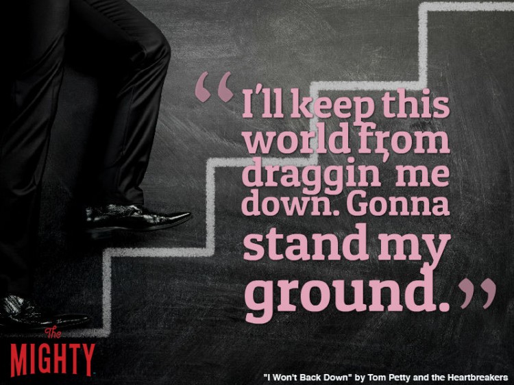 tom petty quote: I'll keep this world from draggin' me down. Gonna stand my ground.