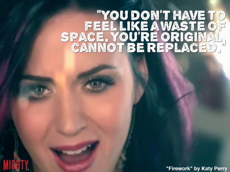 katy perry quote: You don't have to feel like a waste of space. You're original, cannot be replaced.