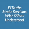 13 truths stroke survivors wish others understood