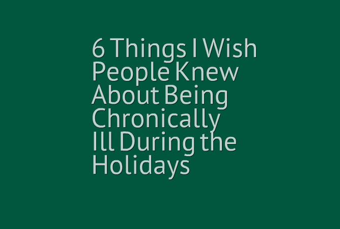 what-people-should-know-about-being-chronically-ill-during-holidays