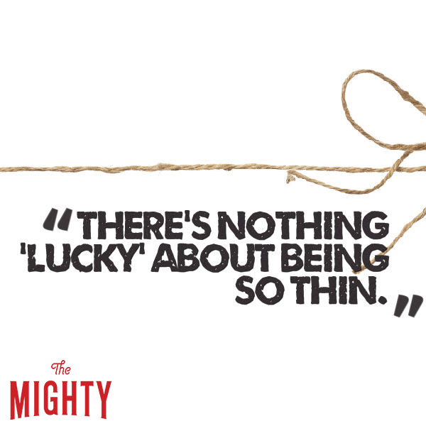 eating disorder quote: There's nothing lucky about being so thin.