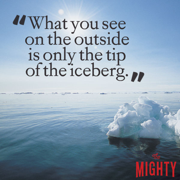 eating disorder quote: What you see on the outside is only the tip of the iceberg.