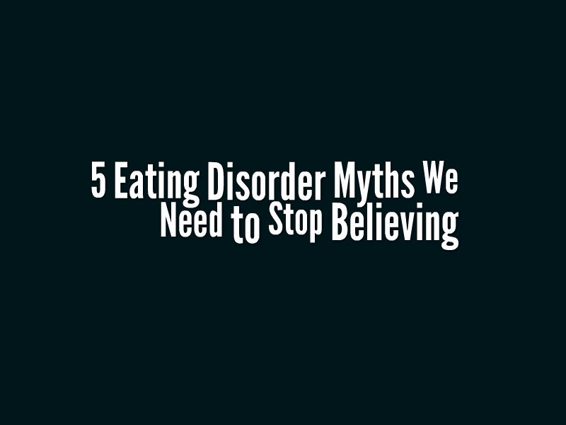 Eating Disorder Myths To Stop Believing The Mighty Eating Disorder Myths To Stop Believing The Mighty