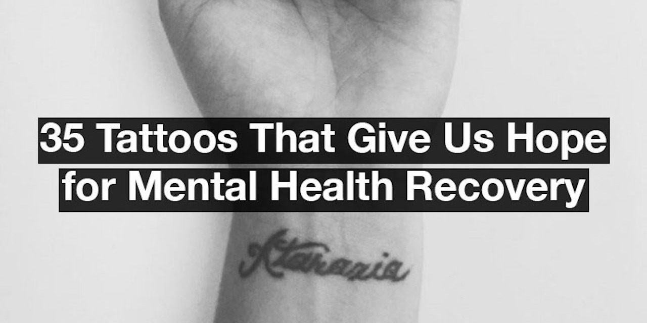 35 Tattoos That Give Us Hope for Mental Health Recovery.