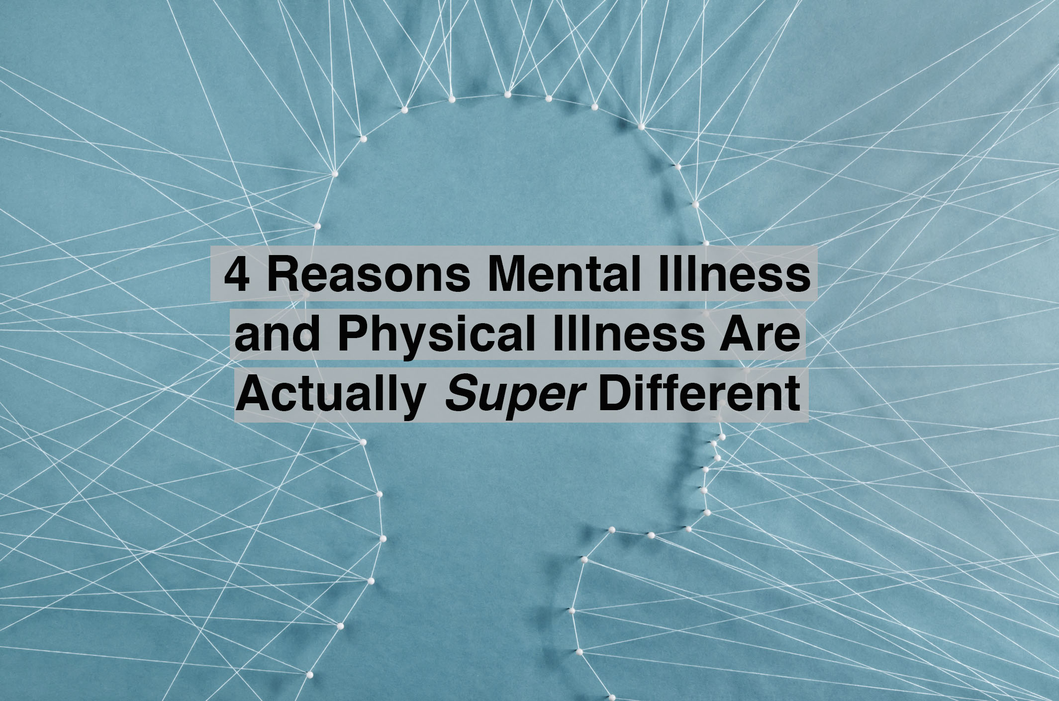 How Mental Illness and Physical Illness Are Different The Mighty