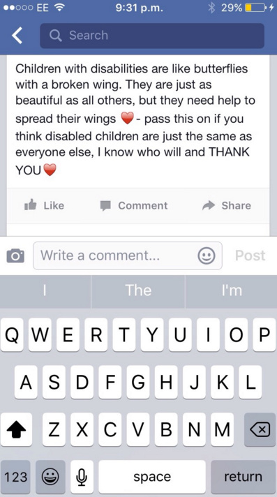 A screenshot of a Facebook status that says: 'Children with disabilities are like butterflies with a broken wing. They are just as beautiful as all others, but they need help to spread their wings - pass this on if you think disabled children are just the same as everyone else, I know who will and thank you.'