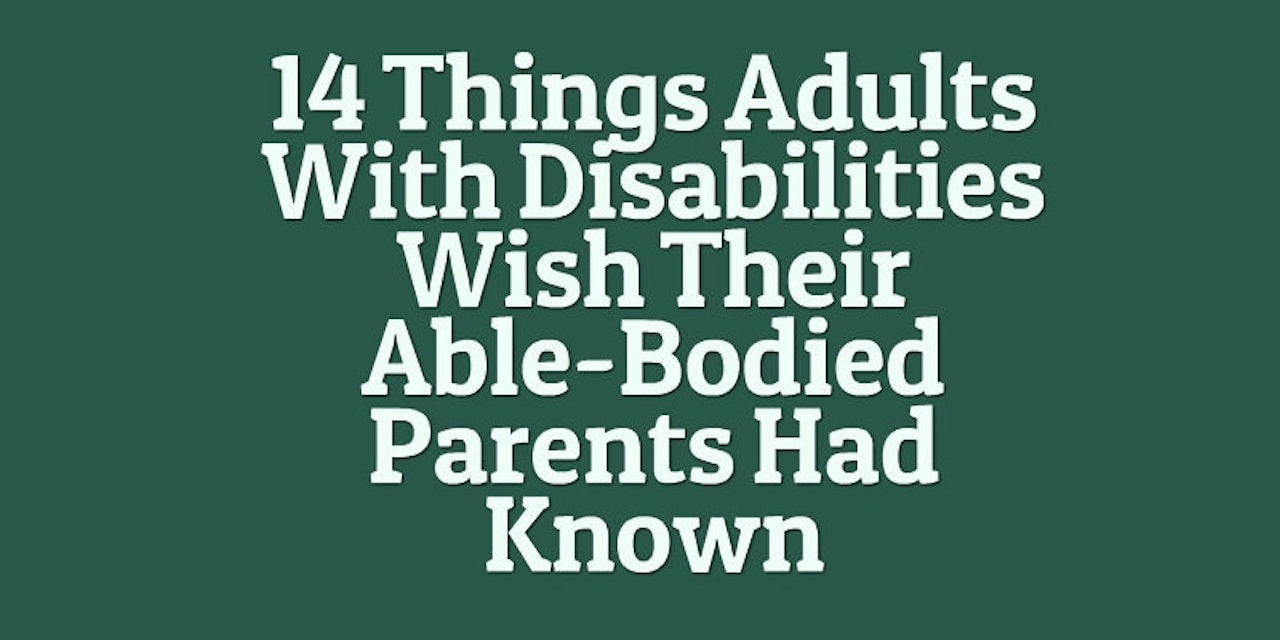 What Adults With Disabilities Wish Their AbleBodied Parents Had Known