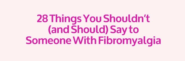 28 things you shouldn't (and should) say to someone with fibromyalgia