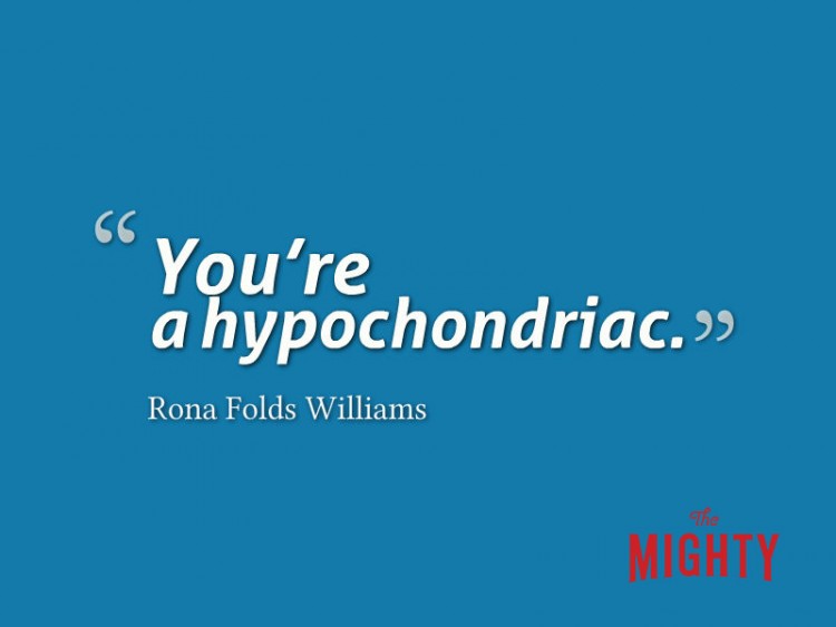 Rona Folds Williams says 'you're a hypochondriac.'