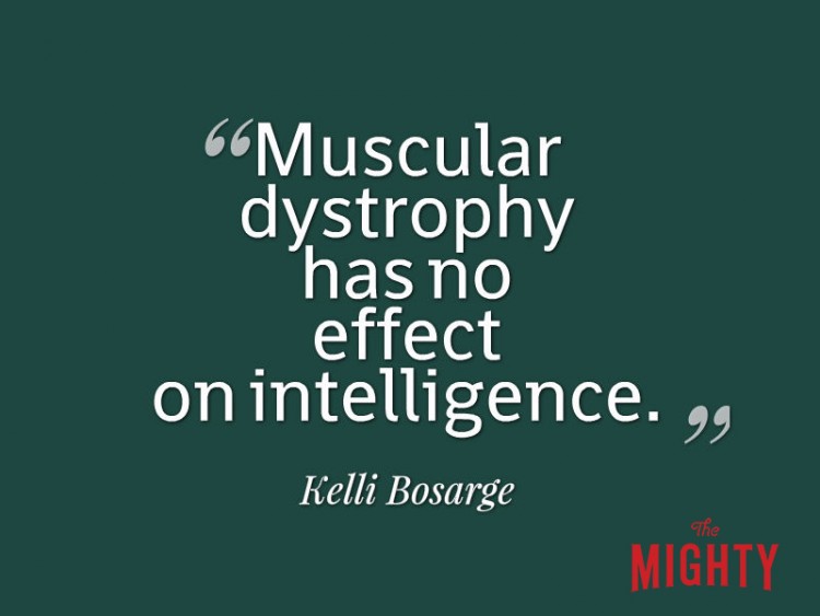 Muscular dystrophy has no effect on intelligence Kelli Bosarge