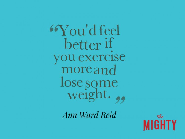 Ann Ward Reid says 'you'd feel better if you exercise more and lose some weight.'