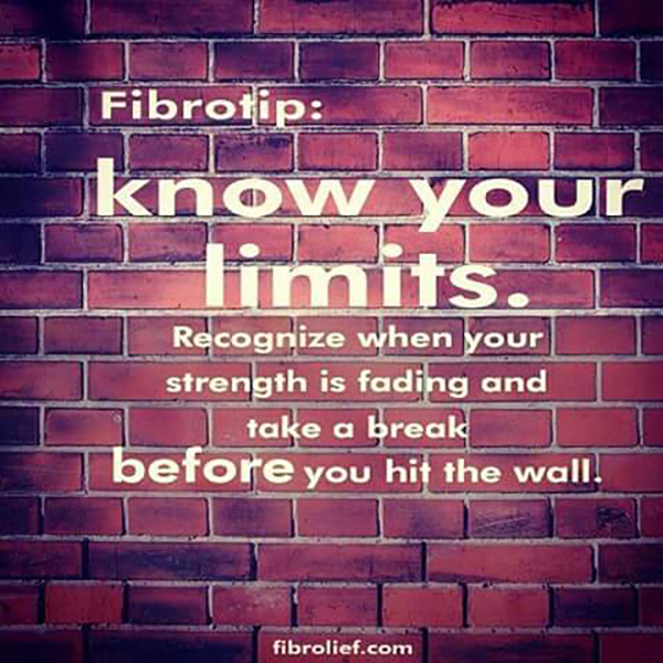fibromyalgia meme: fibro tip: know your limits. recognize when your strength is fading and take a break before you hit the wall.