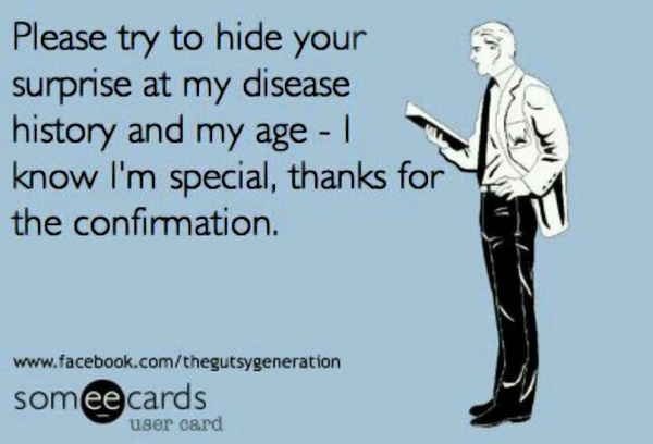 fibromyalgia meme: please try to hide your surprise at my disease history and my age - I know i'm special, thanks for confirmation.