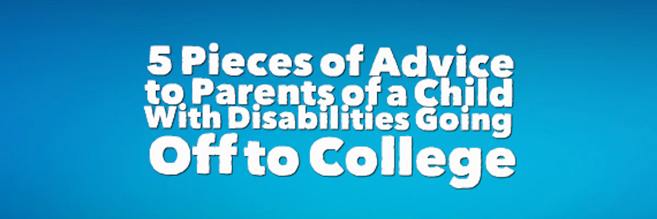 Advice to Parents of a Child With Disabilities Going Off to College