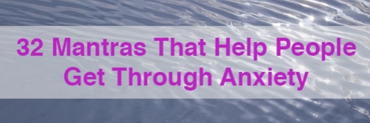 Mantras That Help People Get Through Anxiety 32 mantras anxiety