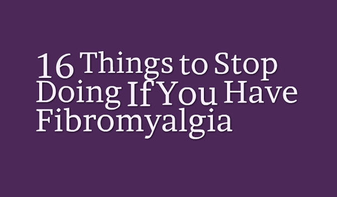 16 Things to Stop Doing If You Have Fibromyalgia | The Mighty