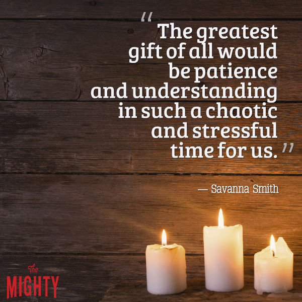 Quote from Savanna Smith that says, "The greatest gift of all would be patience and understanding in such a chaotic and stressful time for us."