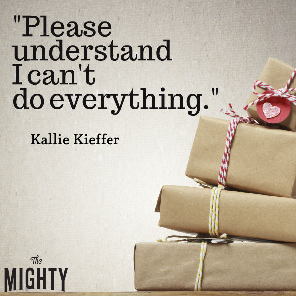 Quote from Kallie Kieffer that says, "Please understand I can't do everything."