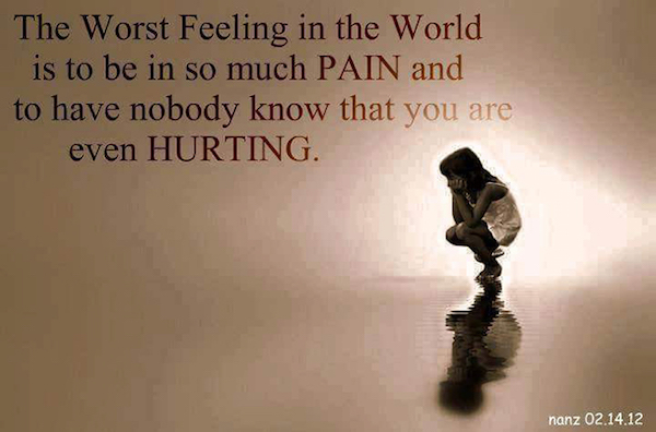 fibromyalgia meme: the worst feeling in the world is to be in so much pain and to have nobody know that you are even hurting.