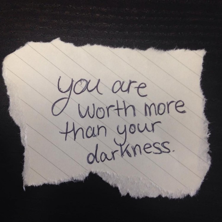 "You are worth more than your darkness." 