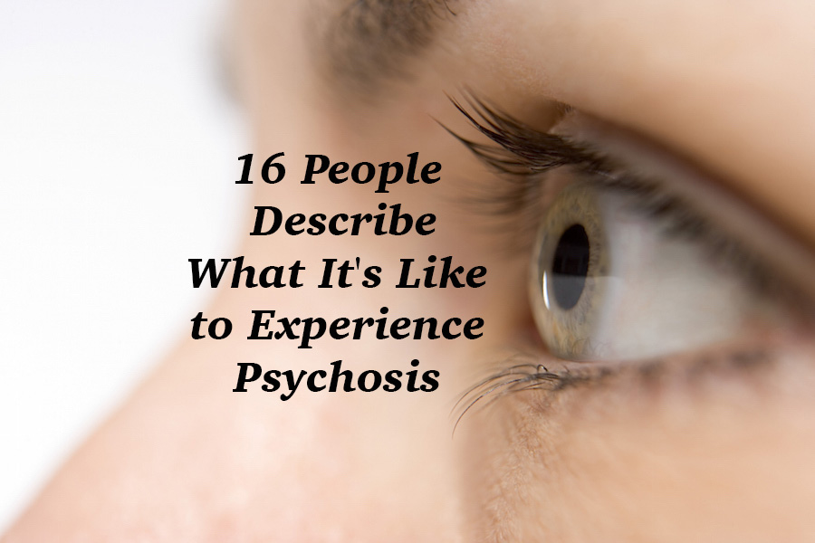 What Psychosis Is Like The Mighty