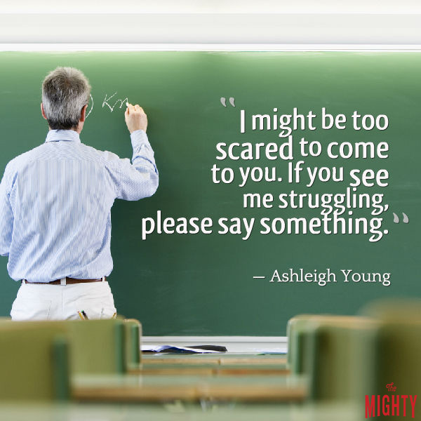 A teacher writes on a chalkboard. Text reads: "I might be too scared to come to you. If you see me struggling, please say something."