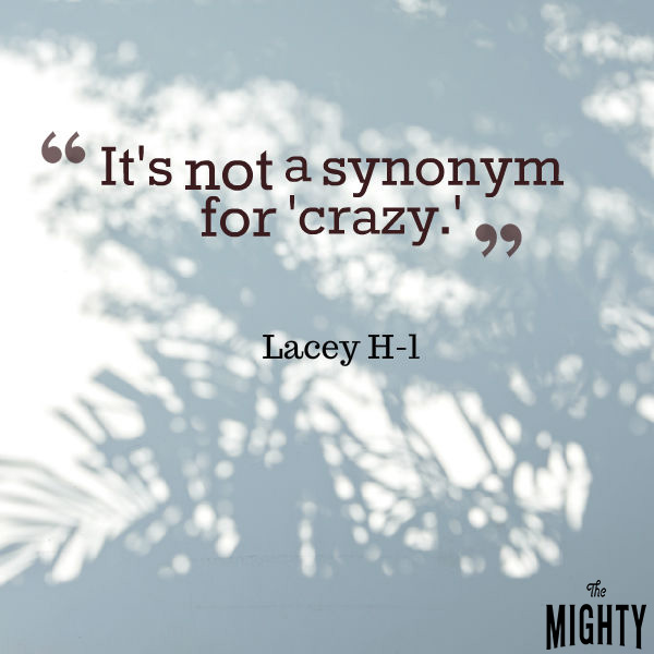 Quote by Lacey H-l K that says [It's not a synonym for 'crazy.'.]