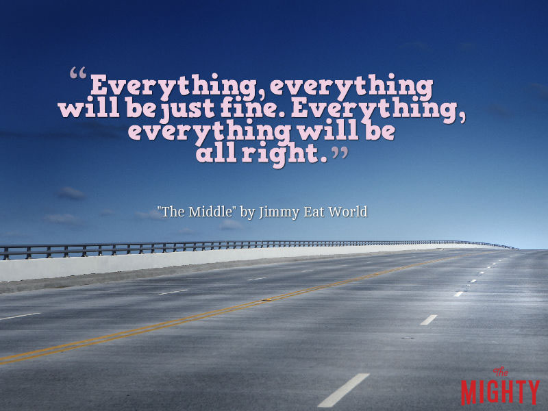 road with lyrics Everything, everything will be just fine. Everything, everything will be all right."