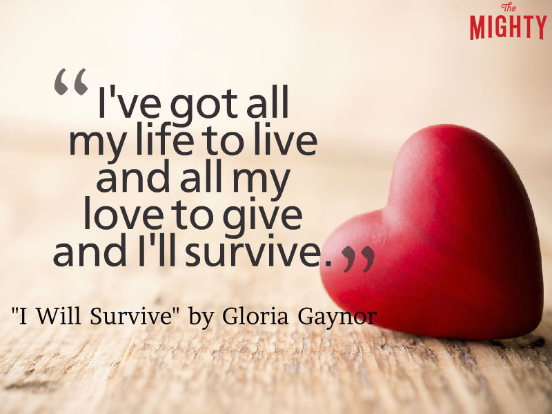 heart with lyrics "I've got all my life to live and all my love to give and I'll survive."