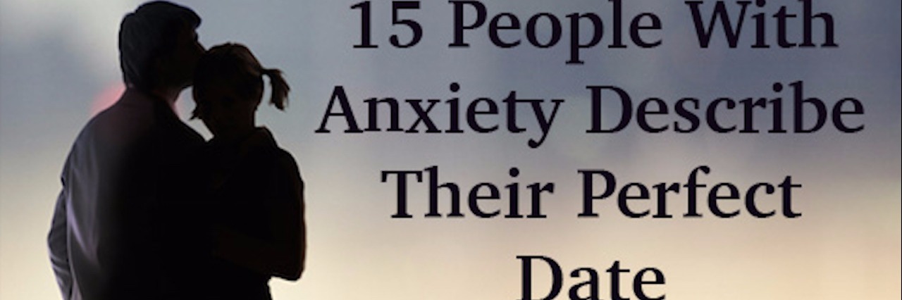 15 people with anxiety describe their perfect date