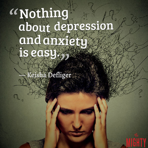 Quote by Keisha Defliger: Nothing about depression and anxiety is easy.