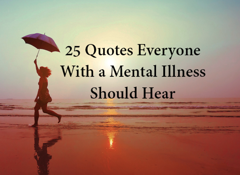 25 Quotes Everyone With A Mental Illness Should Hear The Mighty