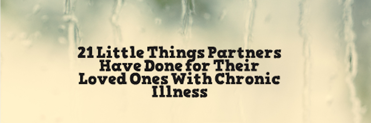 Things Partners Have Done for Their Loved Ones With Chronic Illness