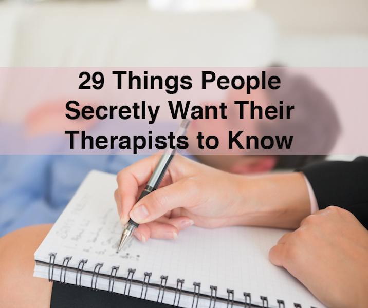 29 Things People Secretly Want Their Therapists To Know The Mighty