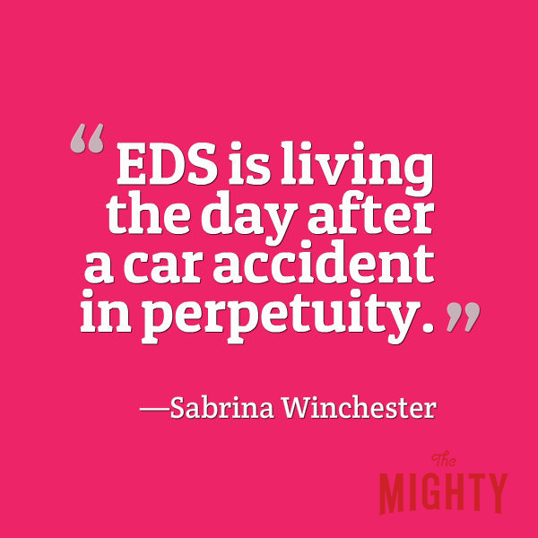 A quote from Sabrina Winchester that says, “EDS is living the day after a car accident in perpetuity.”