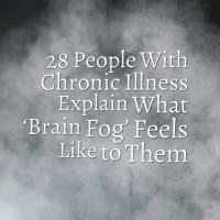 28 People With Chronic Illness Explain What ‘Brain Fog’ Feels Like to Them